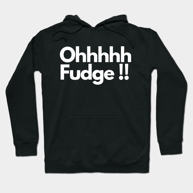 Ohhhhh Fudge !! Hoodie by IJMI